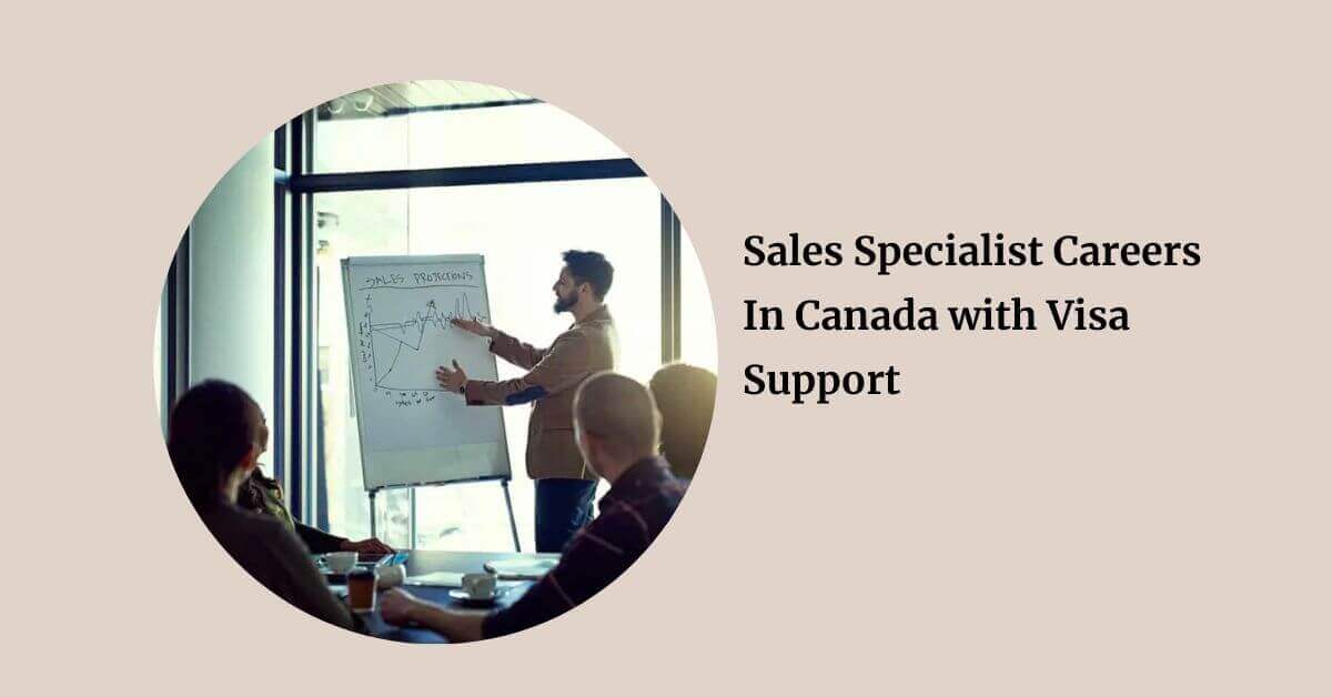 Sales Specialist Careers In Canada with Visa Support