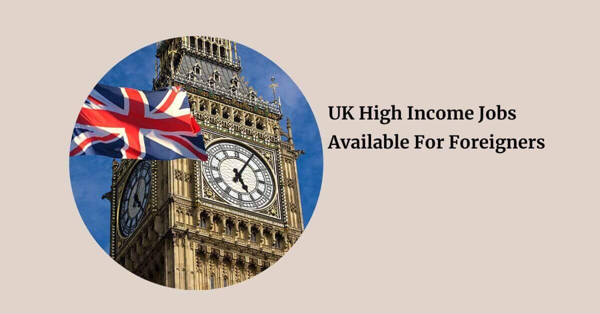 UK High Income Jobs Available For Foreigners