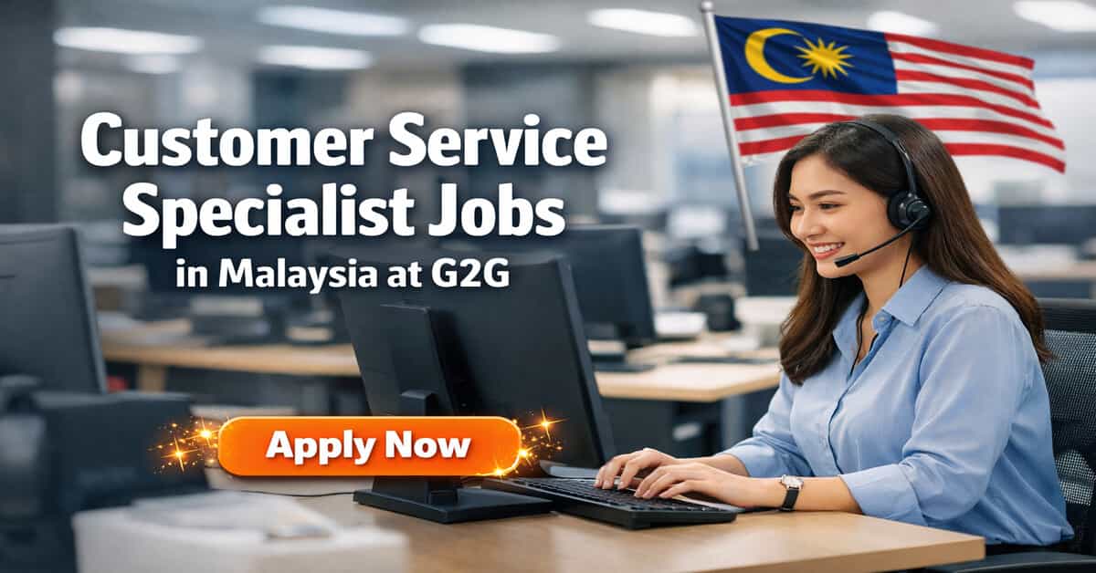 Customer Service Specialist Jobs in Malaysia at G2G 2026 5 Customer Service Specialist Jobs in Malaysia at G2G