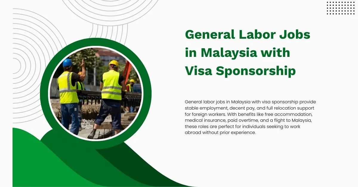 General Labor Jobs in Malaysia with Visa Sponsorship 8 General Labor Jobs in Malaysia