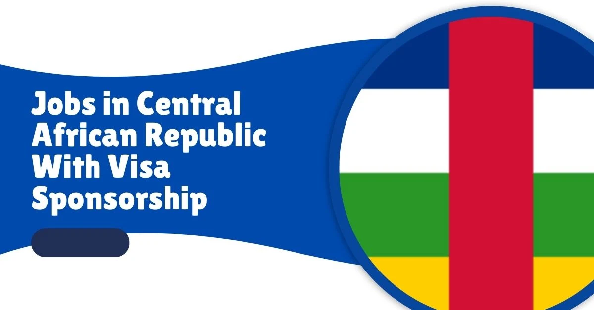 Jobs in Central African Republic With Visa Sponsorship 2 Jobs in Central African Republic