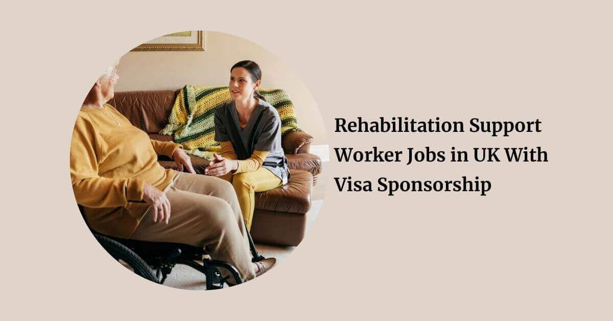 Rehabilitation Support Worker Jobs in UK With Visa Sponsorship 2026 9 Rehabilitation Support Worker Jobs in UK With Visa Sponsorship
