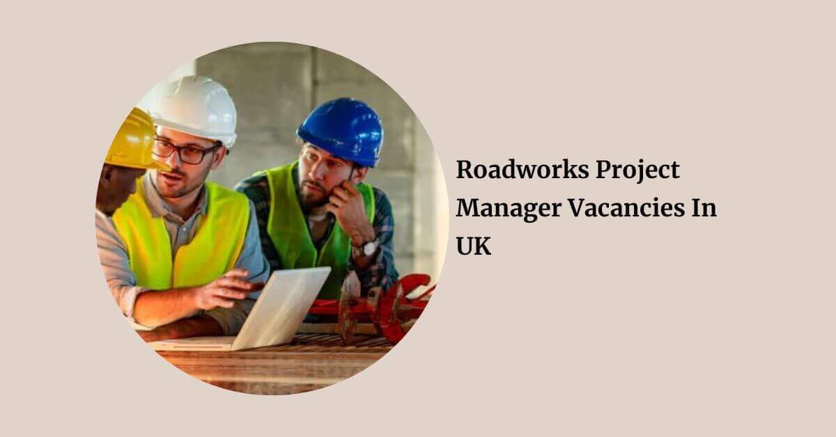 Roadworks Project Manager Vacancies In UK 2026 8 Roadworks Project Manager Vacancies In UK