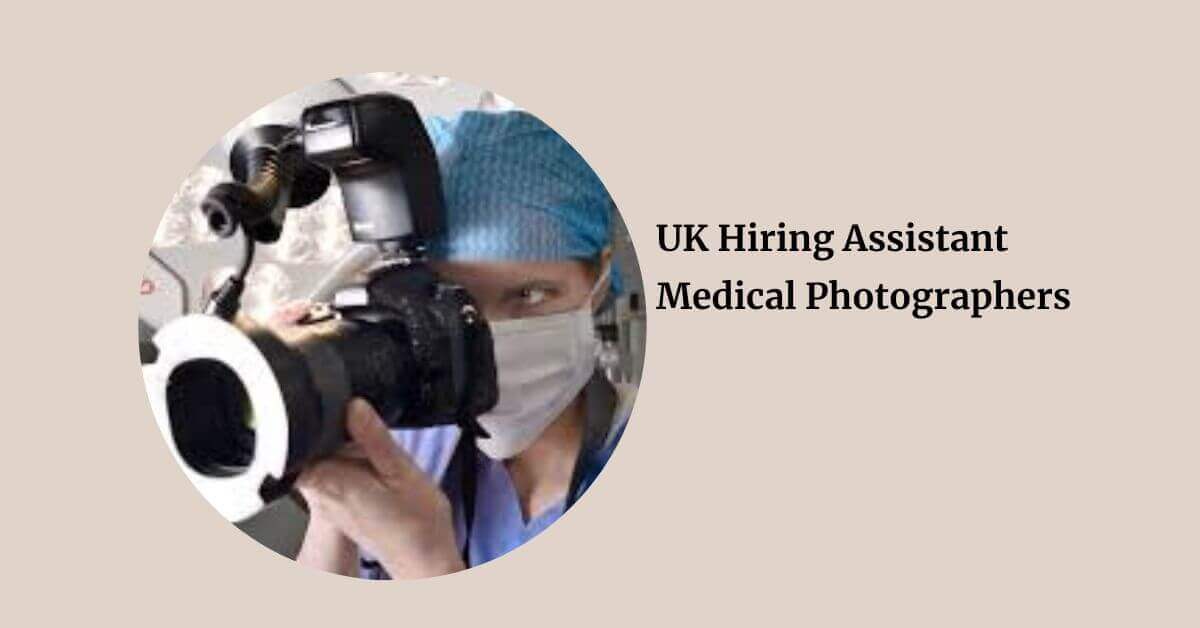 UK Hiring Assistant Medical Photographers