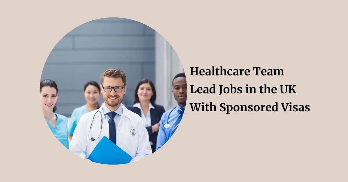 Healthcare Team Lead Jobs in the UK With Sponsored Visas