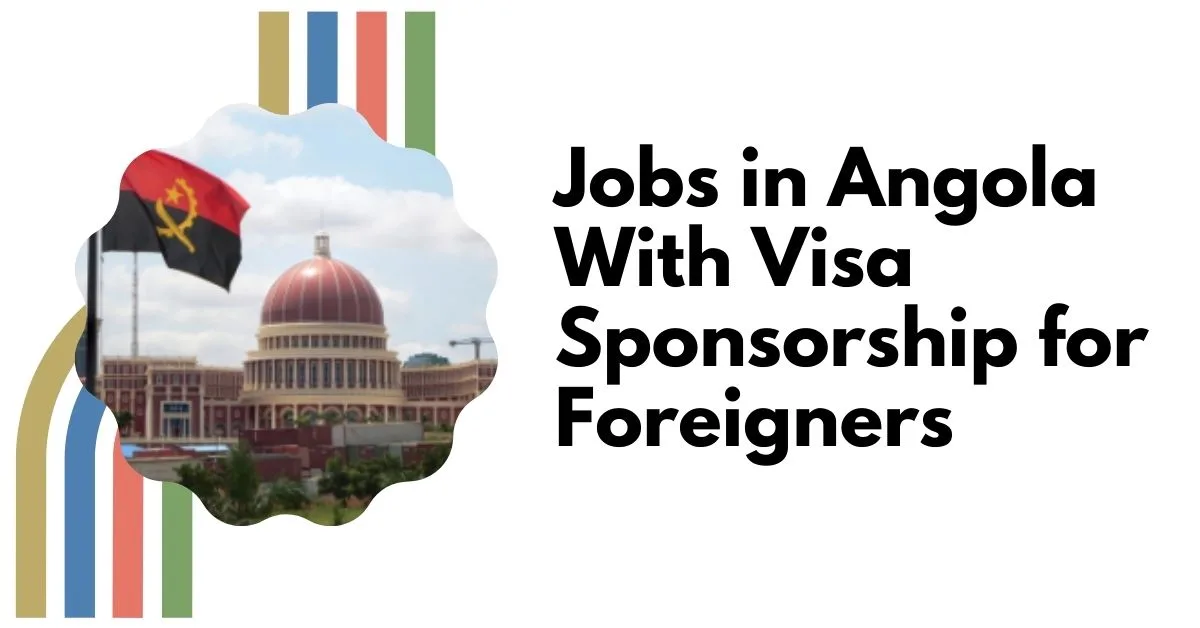 Jobs in Angola With Visa Sponsorship for Foreigners 3 Jobs in Angola