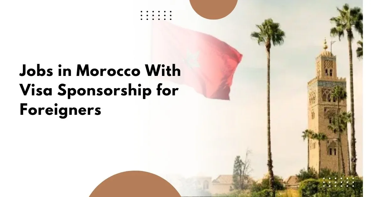 Jobs in Morocco With Visa Sponsorship for Foreigners