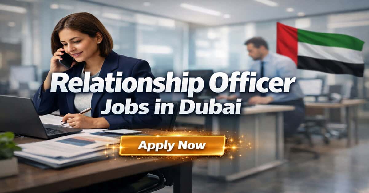 Relationship Officer Jobs in Dubai
