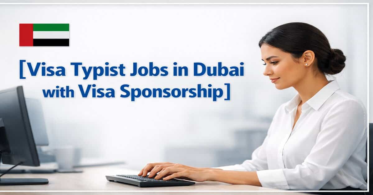 Visa Typist Jobs in Dubai with Visa Sponsorship 2026 5 Visa Typist Jobs in Dubai with Visa Sponsorship