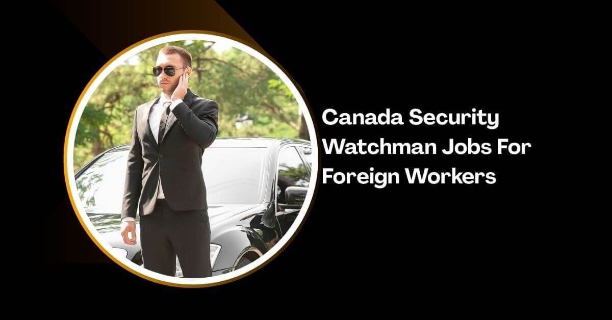 Canada Security Watchman Jobs For Foreign Workers