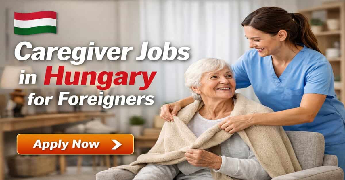 Caregiver Jobs in Hungary for Foreigners