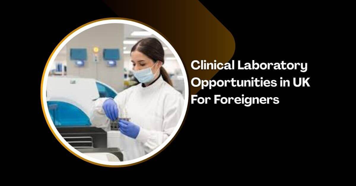 Clinical Laboratory Opportunities in UK For Foreigners