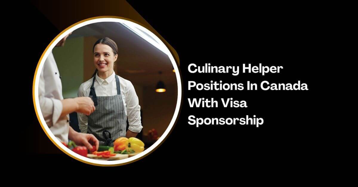 Culinary Helper Positions In Canada With Visa Sponsorship 2026 1 Culinary Helper Positions In Canada With Visa Sponsorship
