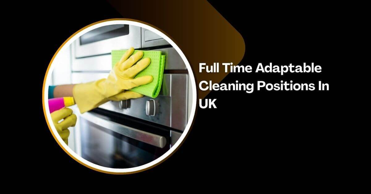 Full Time Adaptable Cleaning Positions In UK