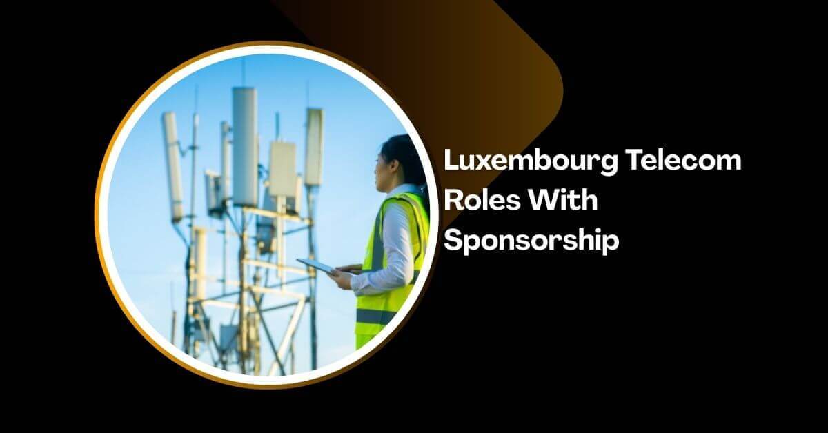 Luxembourg Telecom Roles With Sponsorship 2026 2 Luxembourg Telecom Roles With Sponsorship