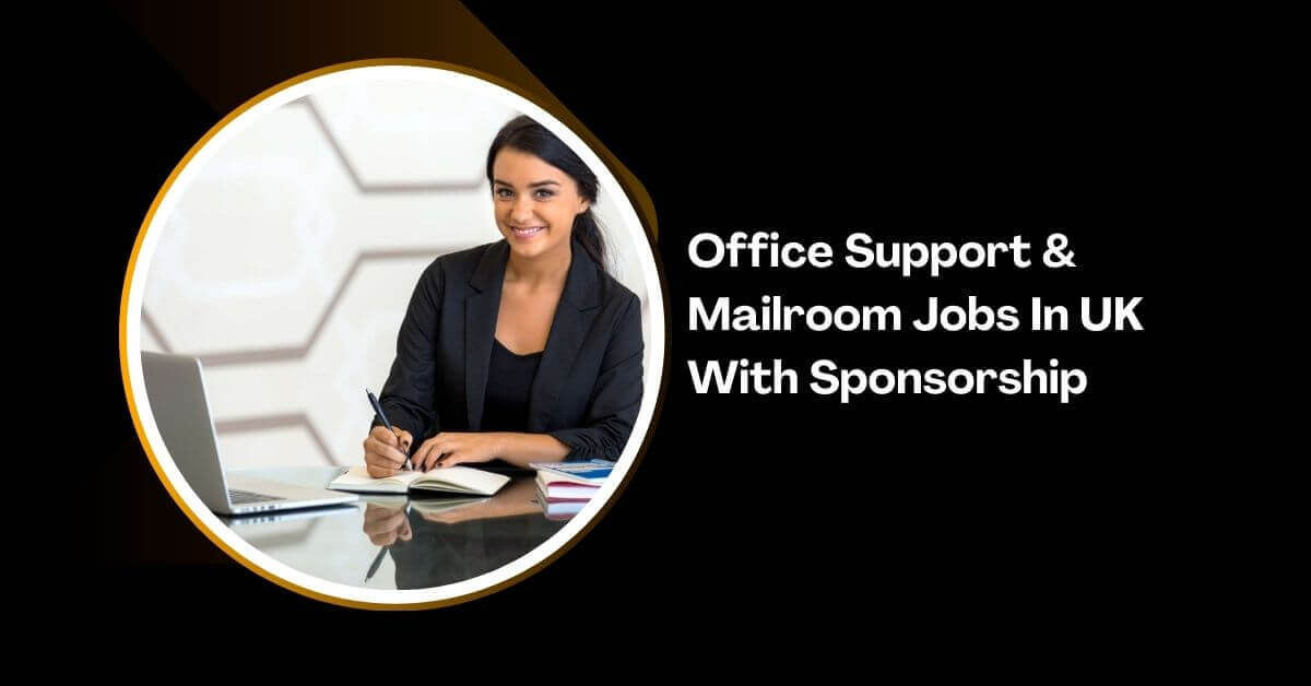 Office Support & Mailroom Jobs In UK With Sponsorship 2026 1 Office Support & Mailroom Jobs In UK With Sponsorship