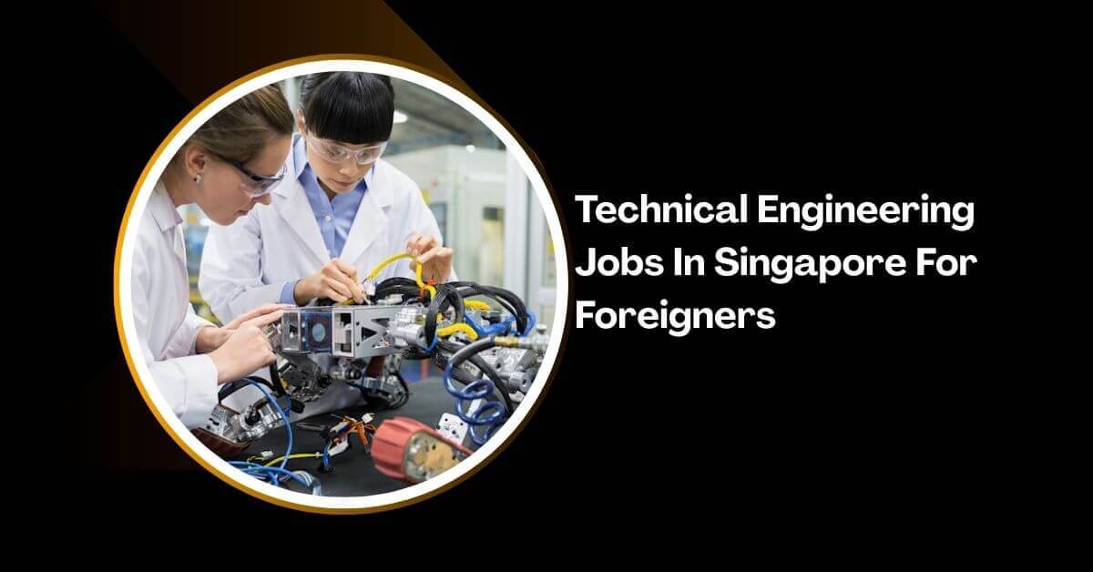 Technical Engineering Jobs In Singapore For Foreigners