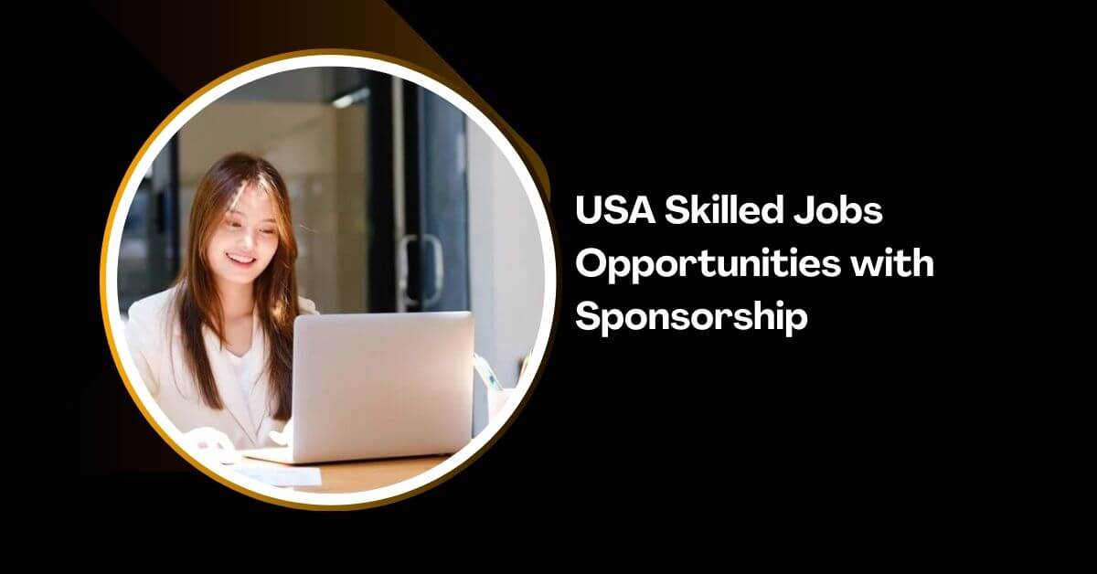 USA Skilled Jobs Opportunities with Sponsorship