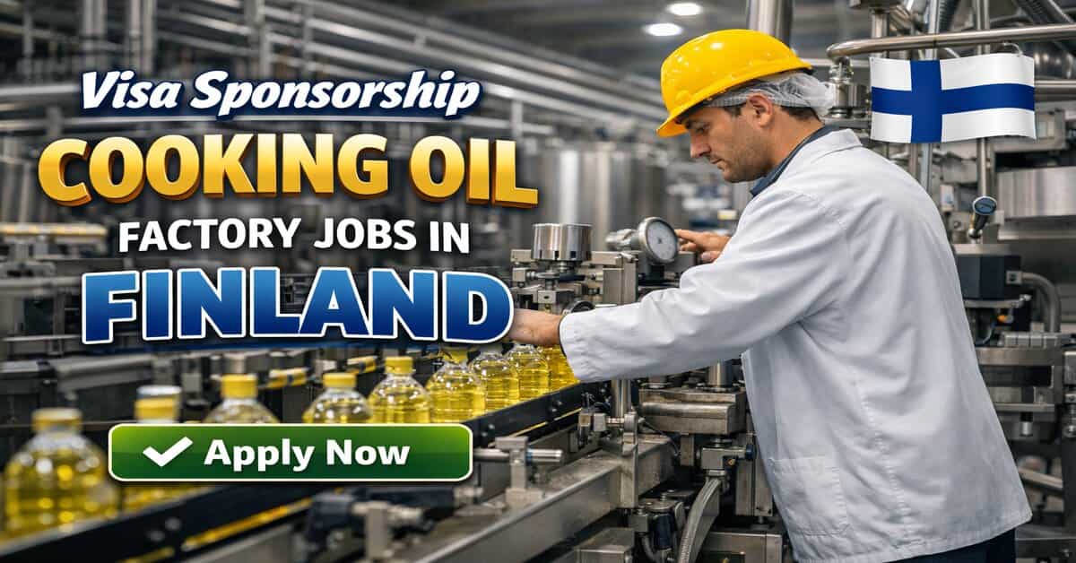 Visa Sponsorship Cooking Oil Factory Jobs in Finland