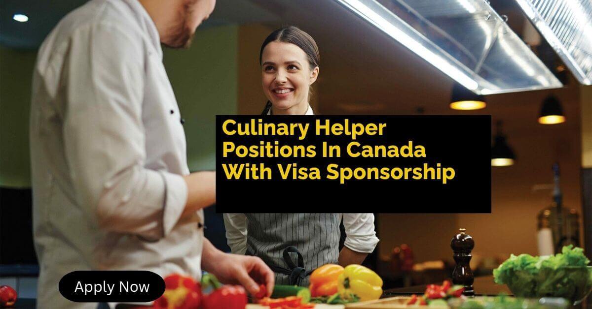 Culinary Helper Positions In Canada With Visa Sponsorship