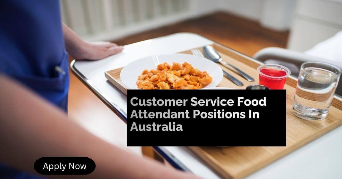 Customer Service Food Attendant Positions In Australia