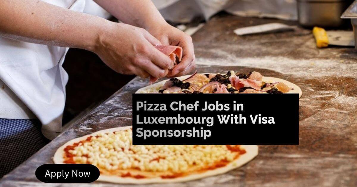 Pizza Chef Jobs in Luxembourg With Visa Sponsorship
