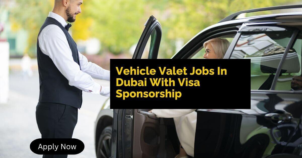 Vehicle Valet Jobs In Dubai With Visa Sponsorship