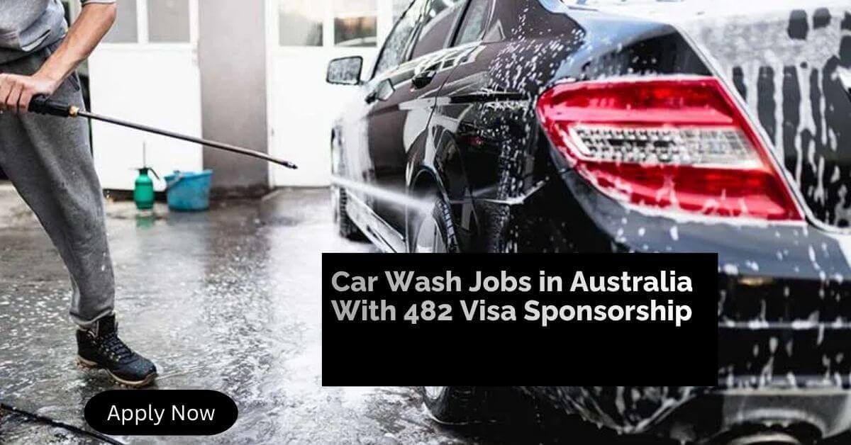 Car Wash Jobs in Australia With 482 Visa Sponsorship