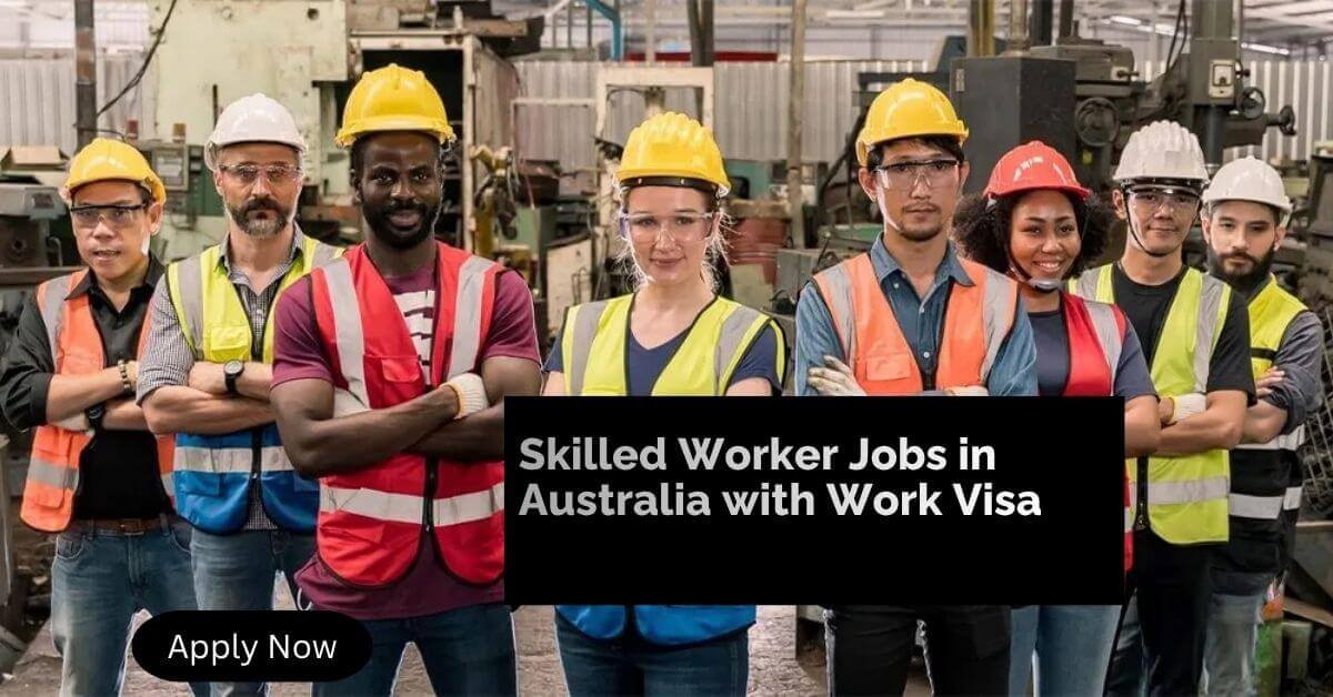 Skilled Worker Jobs in Australia with Work Visa